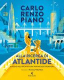 Alla ricerca di Atlantide. Viaggio nell'architettura per ragazzi sognatori. Ediz. a colori