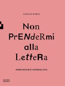 Non prendermi alla lettera. Abbecedario surrealista. Ediz. illustrata