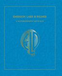 Emerson, Lake & Palmer. L'autobiografia ufficiale. Ediz. illustrata