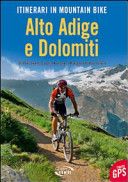 Itinerari in mountain bike. Alto Adige e Dolomiti