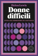 Donne difficili. Storia del femminismo in 11 battaglie