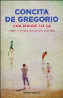 Una madre lo sa. Tutte le ombre dell'amore perfetto