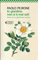 In giardino non si è mai soli. Diario di un giardiniere curioso