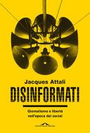 Disinformati. Giornalismo e libertà nell'epoca dei social