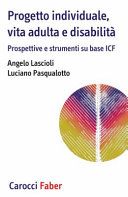 Progetto individuale, vita adulta e disabilità. Prospettive e strumenti su base ICF