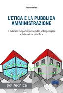 L'etica e la pubblica amministrazione. Il delicato rapporto tra l'aspetto antropologico e la funzione pubblica