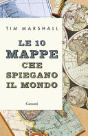 Le 10 mappe che spiegano il mondo. Nuova ediz. - Libreria Via Piave