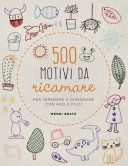 500 motivi da ricamare per imparare a disegnare con ago e filo!