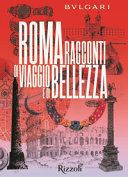 Bulgari Roma. Racconti di viaggio e di bellezza. Ediz. illustrata