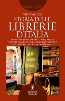 STORIA DELLE LIBRERIE D'ITALIA. DAI NEGOZI STORICI AI LIBRAI INDIPENDENTI, FINO